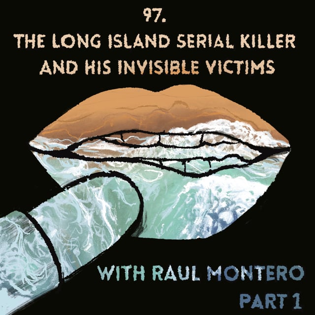 97. The Long Island Serial Killer and His Invisible Victims with Raul Montero, Part 1 image