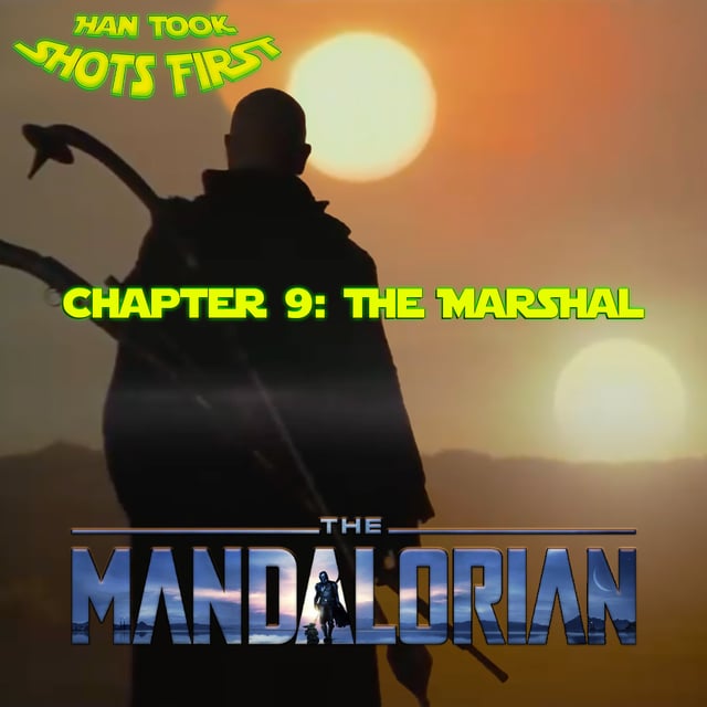 Han Took Shots First Ep 27: The Mandalorian Ch 9 - The Marshal image