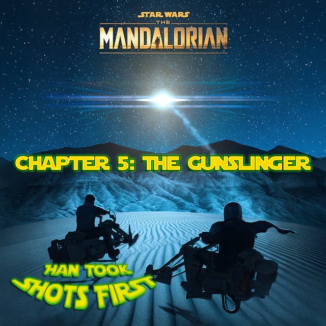 Han Took Shots First Ep 23 - The Mandalorian Ch 5: The Gunslinger image