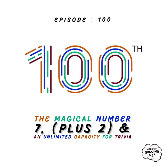 Episode 100 - The Magical Number 7, (Plus 2) & An Unlimited Capacity for Trivia image