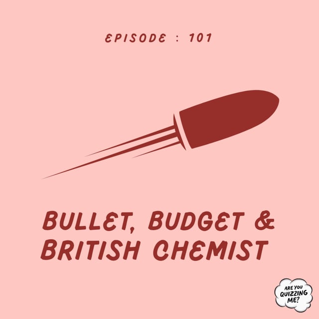 Episode 101 - Bullet, Budget & British Chemist image