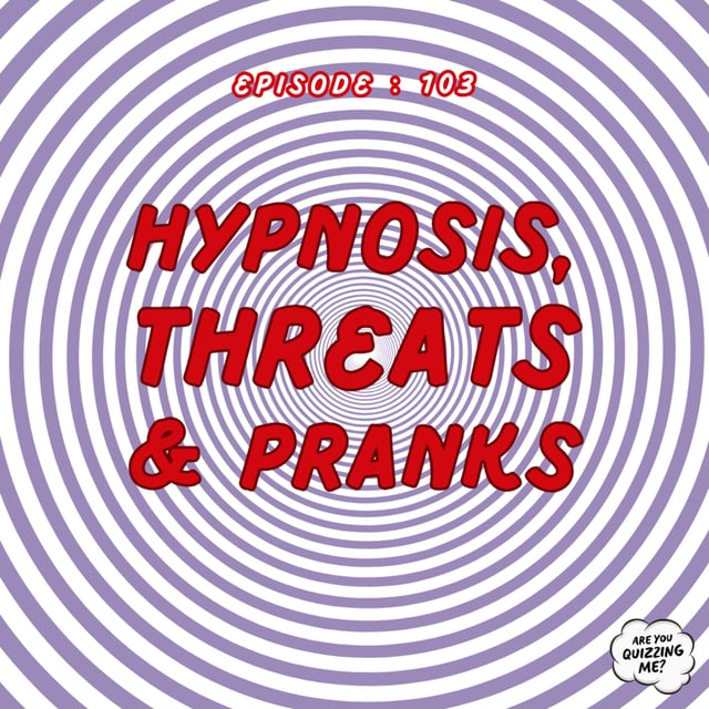 Episode 103 - Hypnosis, Threats & Pranks image