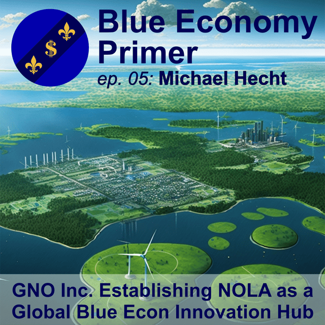 #05 - GNO Inc. Establishing New Orleans as a Global Blue Economy Innovation Hub image