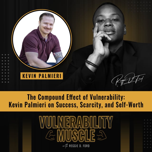 049 - The Compound Effect of Vulnerability: Kevin Palmieri on Success, Scarcity, and Self-Worth image