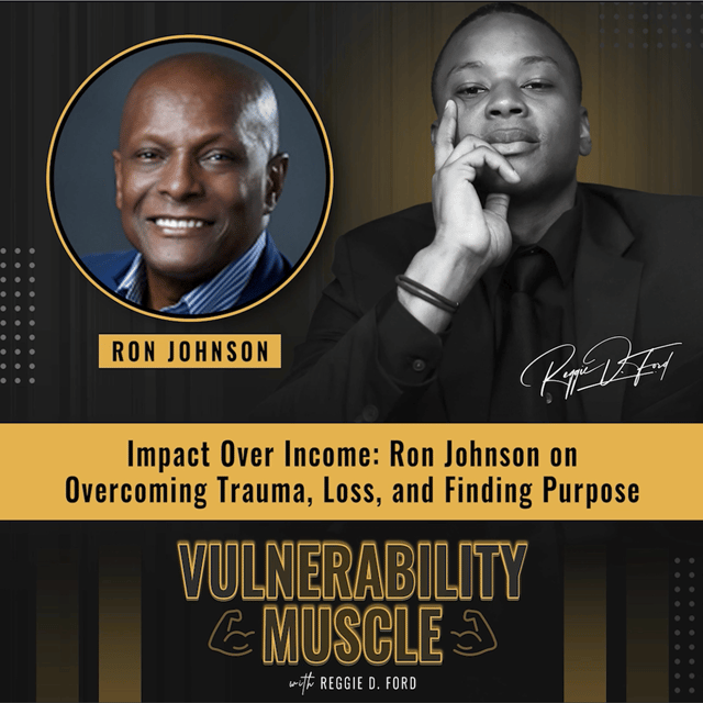 033 - Impact Over Income: Ron Johnson on Overcoming Trauma, Loss, and Finding Purpose image