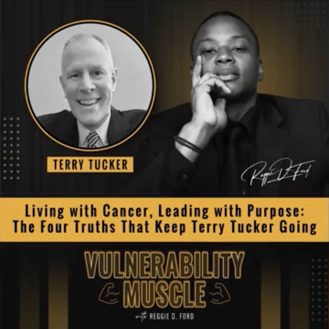 060 - Living with Cancer, Leading with Purpose: The Four Truths That Keep Terry Tucker Going image