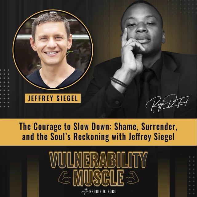 053 - The Courage to Slow Down: Shame, Surrender, and the Soul’s Reckoning with Jeffrey Siegel image