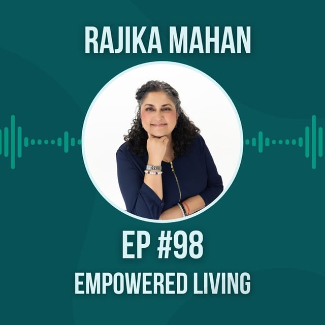  #98 Empowered Living w/ Rajika Mahan image
