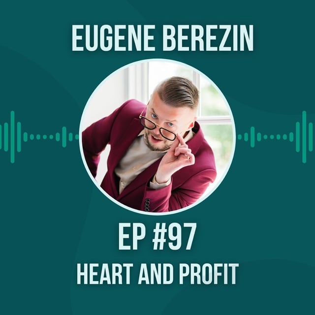 #97 Heart and Profit w/ Eugene Berezin image