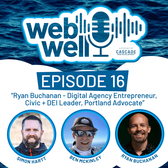 The WebWell Podcast E16 - Digital Agency Entrepreneur, Civic + DEI Leader, Portland Advocate, Ryan Buchanan image