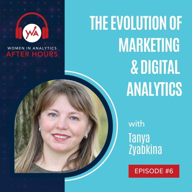 Episode 6 - The Evolution of Marketing and Digital Analytics with Tanya Zyabkina image