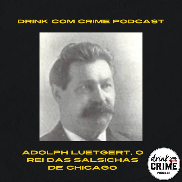 141- Adolph Luetgert, O Rei das Salsichas de Chicago image