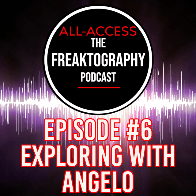 Episode #6 - Exploring With Angelo on All Access - The Freaktography Podcast image