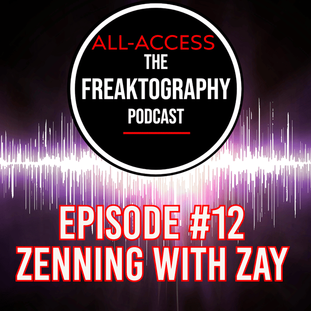 Episode #12 - Zenning With Zay: All Access - The Freaktography Podcast image
