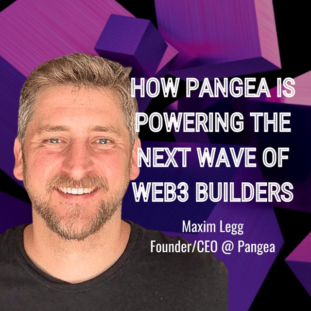 Maxim Legg: How Pangea Is Powering the Next Wave of Web3 Builders image