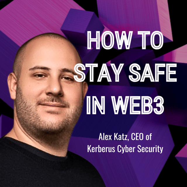 Alex Katz, CEO of Kerberus Cyber Security: How to Stay Safe in Web3 image
