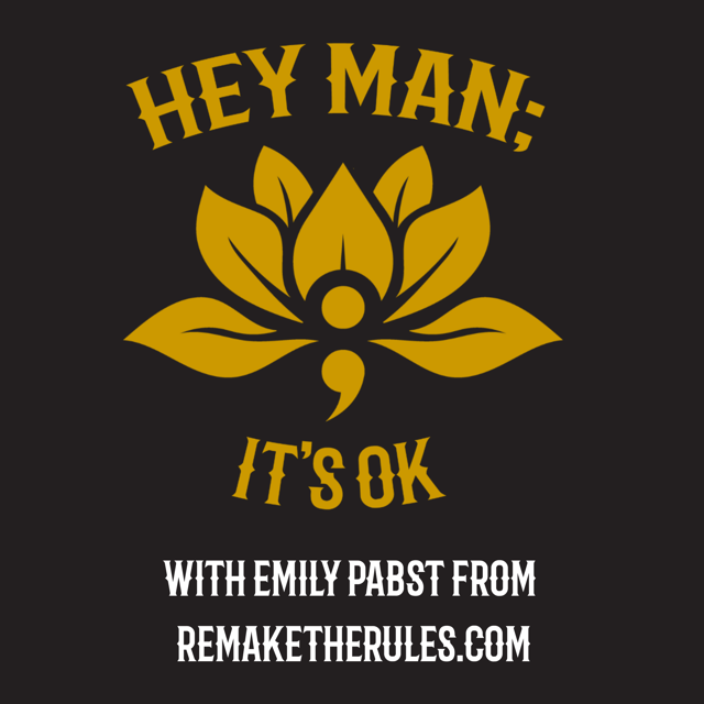 Hey Man; It's OK Episode 308 -Remaking the Rules: Digital Tools and Human Decisions with Emily Pabst image
