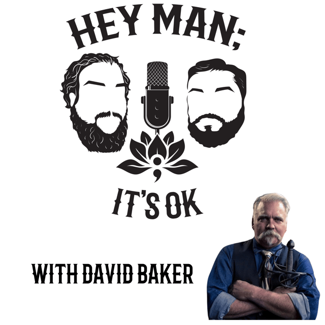 Hey Man; It's Ok Episode 304 - Forging Resilience: David Baker on Men's Mental Health and Creative Expression image
