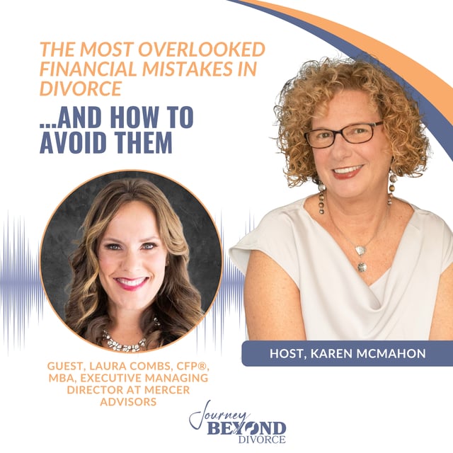 The Most Overlooked Financial Mistakes in Divorce... and How to Avoid Them with Laura Combs, CFP®, MBA image