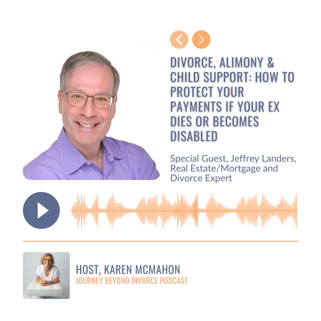 Divorce, Alimony & Child Support: How to Protect Your Payments If Your Ex Dies or Becomes Disabled with Jeffrey Landers, Real Estate/Mortgage and Divorce Expert image