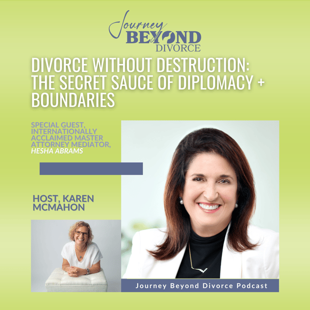 Divorce Without Destruction: The Secret Sauce of Diplomacy + Boundaries with Acclaimed Master Attorney Mediator, Hesha Abrams, Esq. image