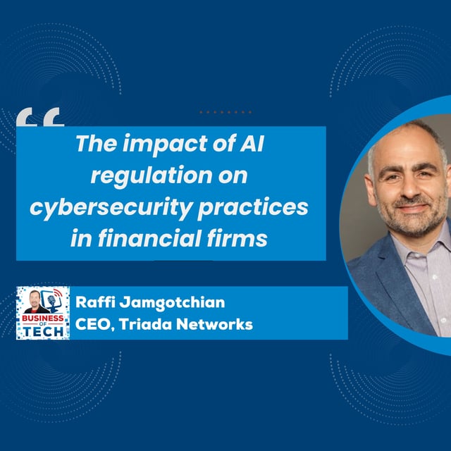 Navigating AI Adoption and Cybersecurity in Regulated Financial Firms: Insights from Triada Networks with Raffi Jamgotchian image