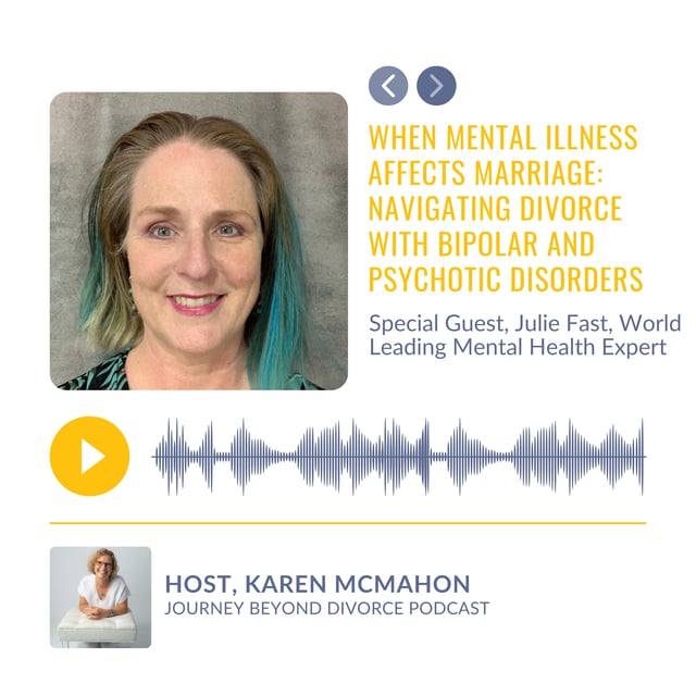 When Mental Illness Affects Marriage: Navigating Divorce with Bipolar and Psychotic Disorders with World Leading Mental Health Expert, Julie Fast image