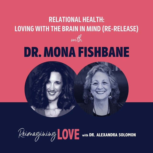 Relational Health: Loving with the Brain in Mind with Dr. Mona Fishbane (Re-release) image