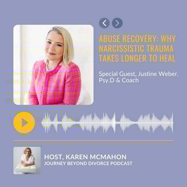 Abuse Recovery: Why Narcissistic Trauma Takes Longer to Heal with Justine Weber. Psy.D & Coach image