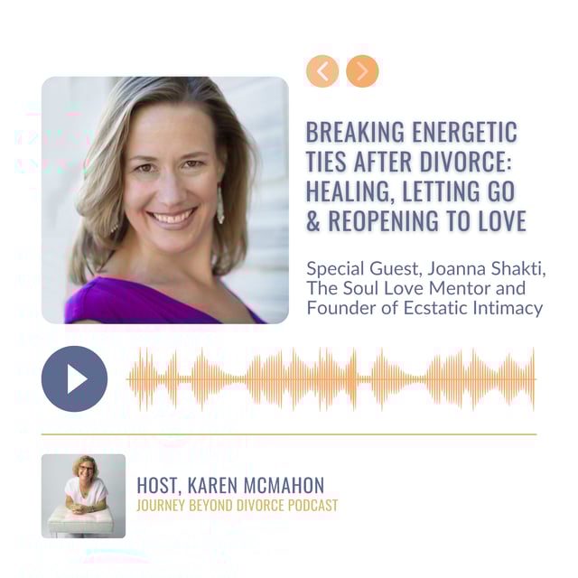 Breaking Energetic Ties After Divorce: Healing, Letting Go &#x26; Reopening to Love with Joanna Shakti, The Soul Love Mentor and Founder of Ecstatic Intimacy image