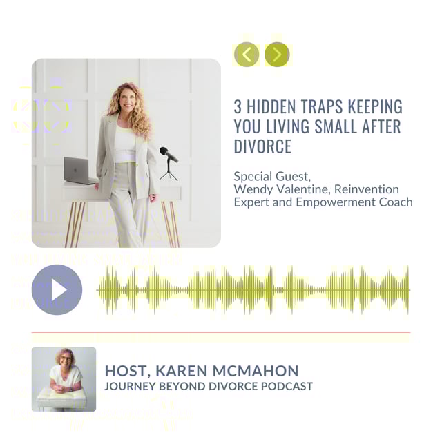 3 Hidden Traps Keeping You Living Small After Divorce with Wendy Valentine, Reinvention Expert and Empowerment Coach image