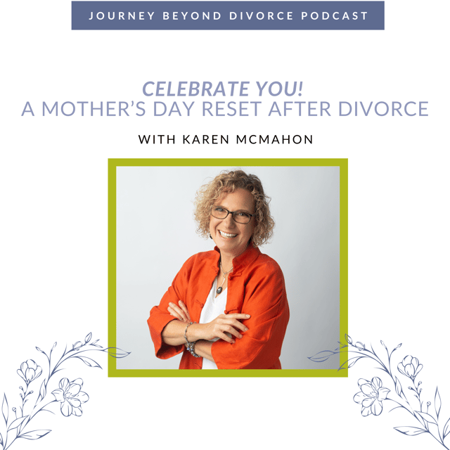Celebrate YOU! – A Mother’s Day Reset After Divorce with Karen McMahon image