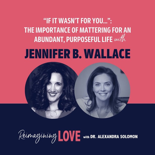 "If It Wasn’t For You…": The Importance of Mattering For An Abundant, Purposeful Life with Jennifer B. Wallace image