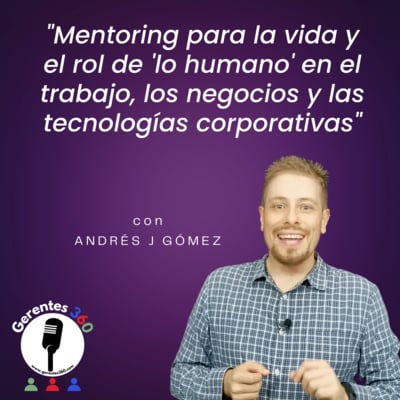 [Vlog+Podcast] Mentoring para la vida y el rol de "lo humano" en el trabajo, los negocios y las tecnologías corporativas image