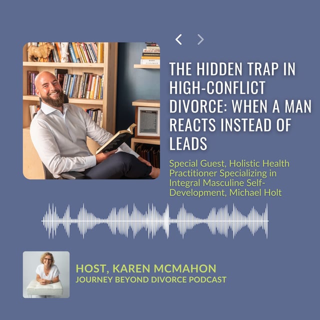The Hidden Trap in High-Conflict Divorce: When a Man Reacts Instead of Leads, with Holistic Health Practitioner Specializing in Integral Masculine Self-Development, Michael Holt image