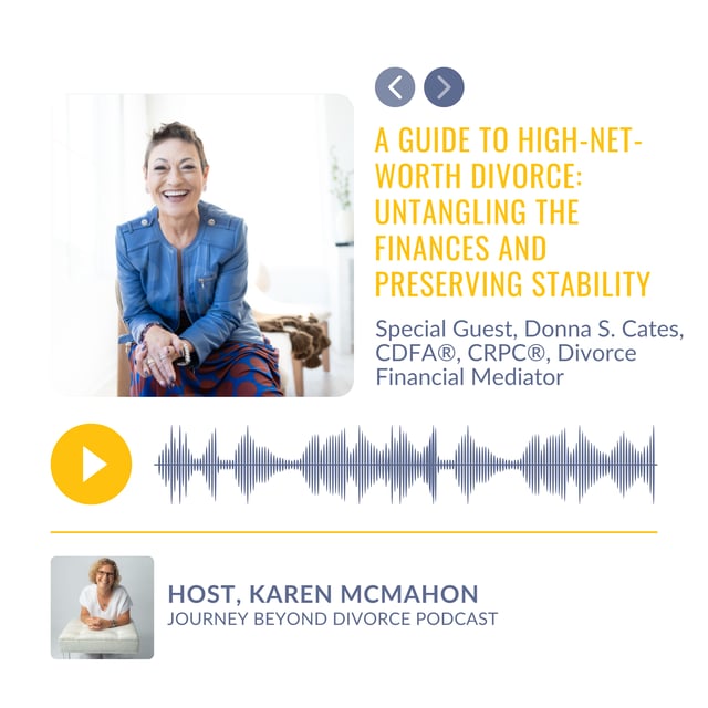 High-Net-Worth Divorce: Untangling the Finances and Preserving Stability with Donna S. Cates, CDFA®, CRPC®, Divorce Financial Mediator image