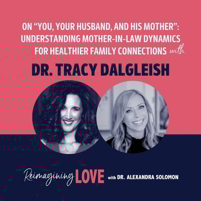 On “You, Your Husband, and His Mother”: Understanding Mother-in-Law Dynamics for Healthier Family Connections with Dr. Tracy Dalgleish image