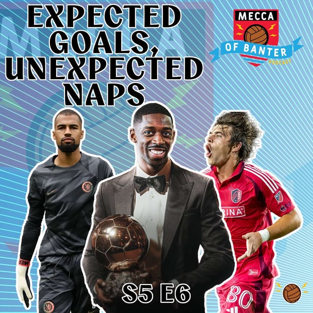 Expected Goals, Unexpected Naps!!! Mecca of Banter S5 E6 image