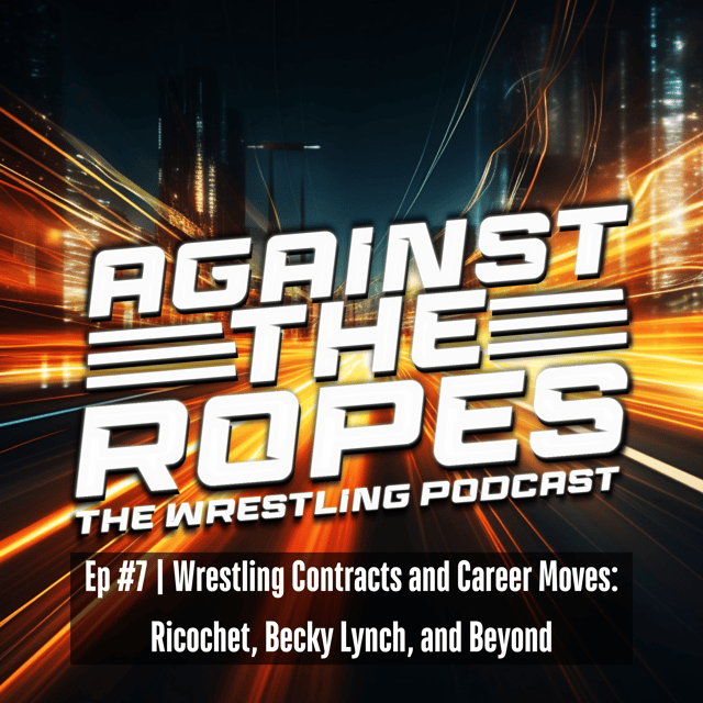 EP7: Wrestling Contracts and Career Moves: Ricochet, Becky Lynch, and Beyond image