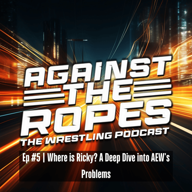 Ep# 5 Where is Ricky? A Deep Dive into AEW's Problems image