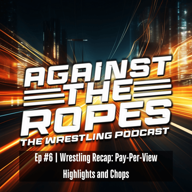 Ep 6: Wrestling Recap: Pay-Per-View Highlights and Chops image