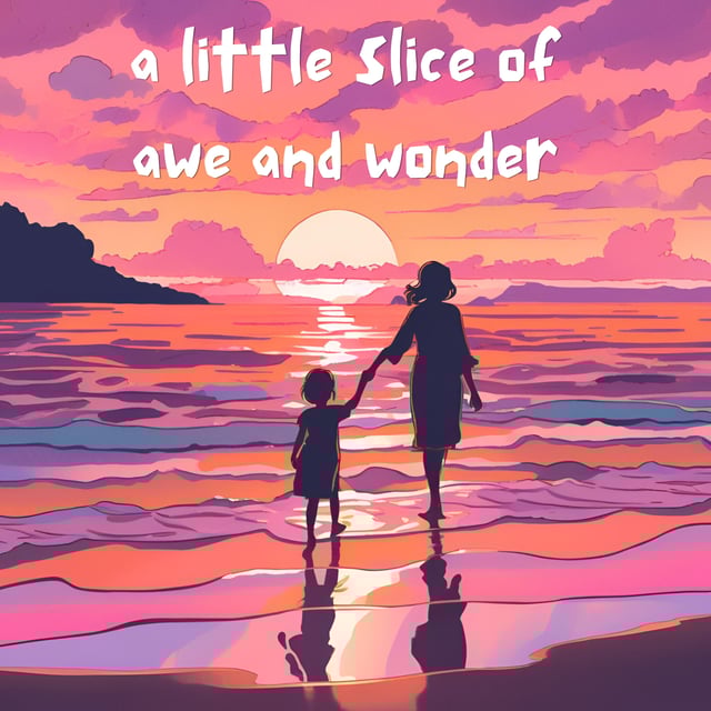 Slice #10: Parenting, Awe, and Navigating an Era of Change image
