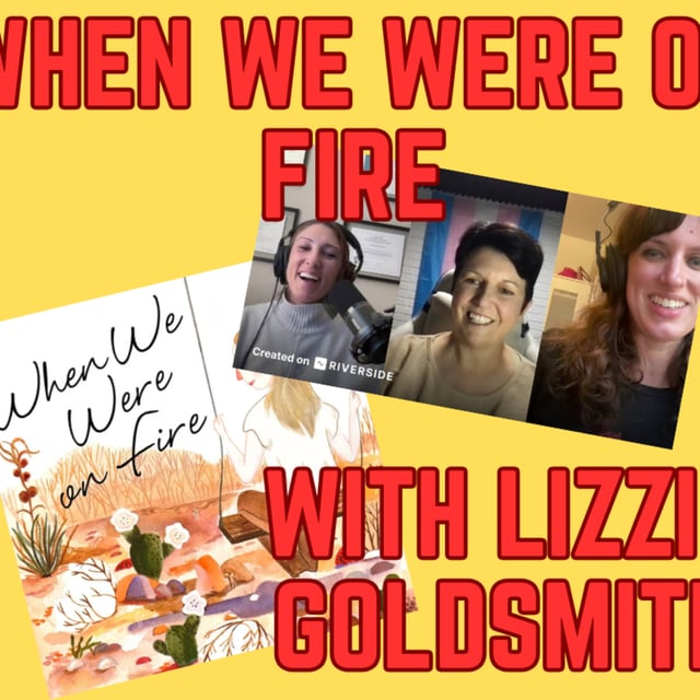 S4E10: When We Were on Fire (With Lizzie Goldsmith) image