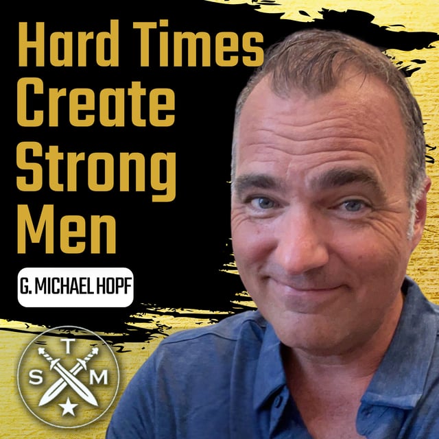 EP199: G. Michael Hopf - Hard Times Create Strong Men image