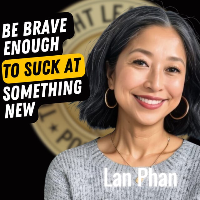 EP708: Lan Phan - Be Brave Enough To Suck At Something New image