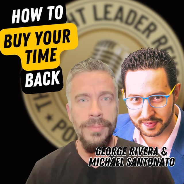 EP736: George Rivera & Michael Santonato - How To Buy Your Time Back image