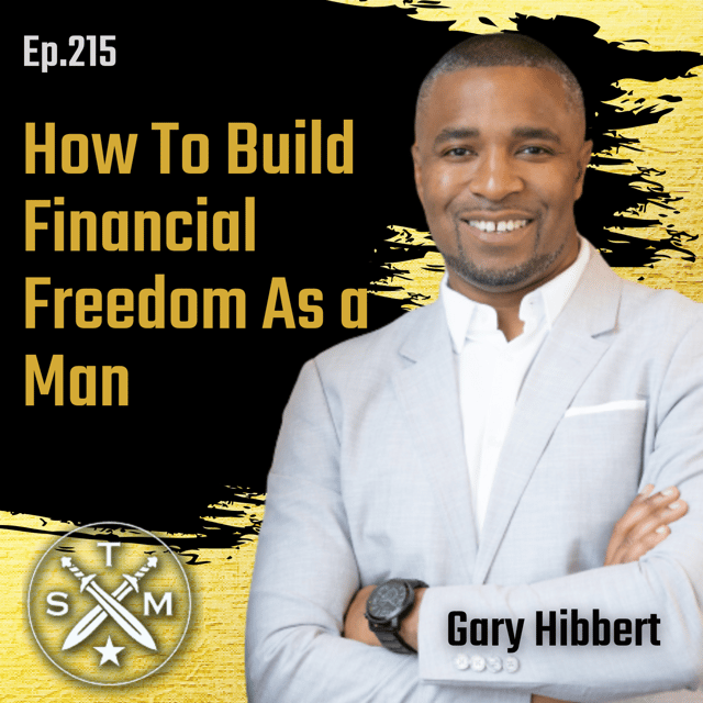EP215: Gary Hibbert – How To Build Financial Freedom As a Man image