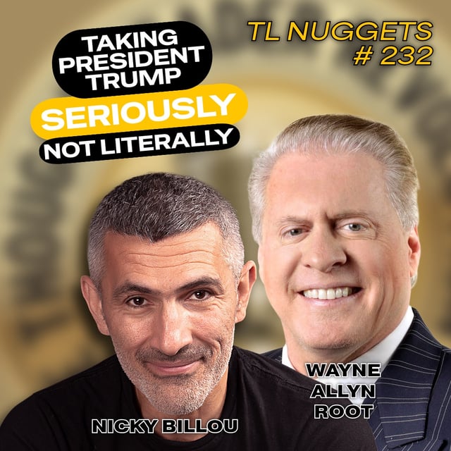 EP771: TL Nuggets #232 - Taking President Trump Seriously, Not Literally image