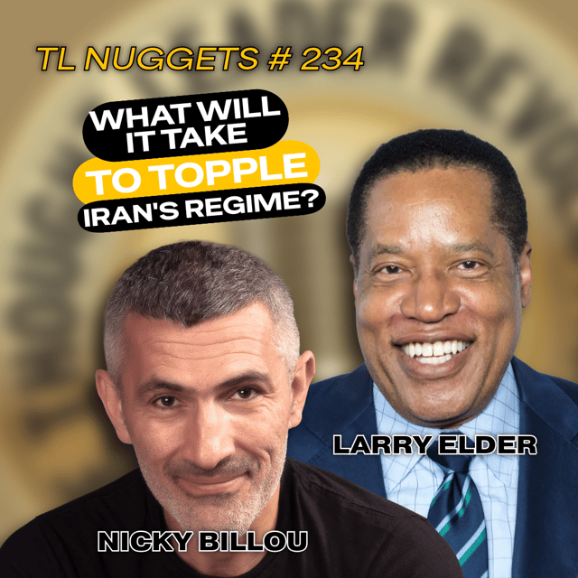 EP775: TL Nuggets #234 – The Larry Elder Show - What It Will Take to Topple Iran's Regime? image