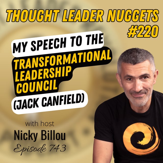 EP743: TL Nuggets #220 - My Speech To The Transformational Leadership Council (Jack Canfield) image